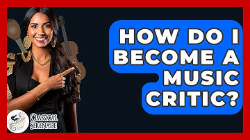 How Do I Become A Music Critic? - Classical Serenade