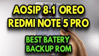 AOSiP 8.1 Oreo ROM REDMI NOTE 5 PRO | Best Battery Backup ROM