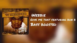 Webbie – Give Me That (feat. Bun B) [Bass Boosted]