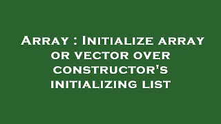 Array : Initialize array or vector over constructor's initializing list