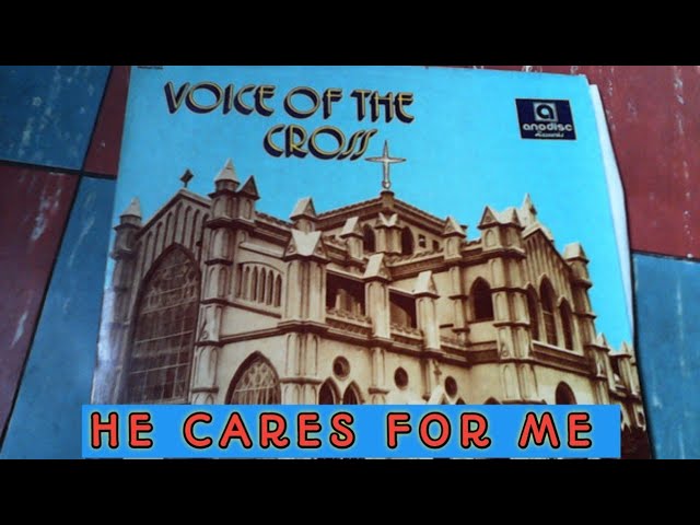 HE CARES FOR ME || VOICE OF THE CROSS
