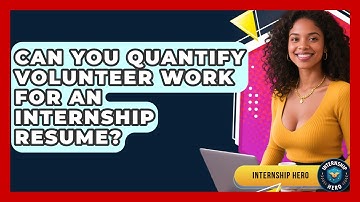 Can You Quantify Volunteer Work For An Internship Resume? - Internship Hero
