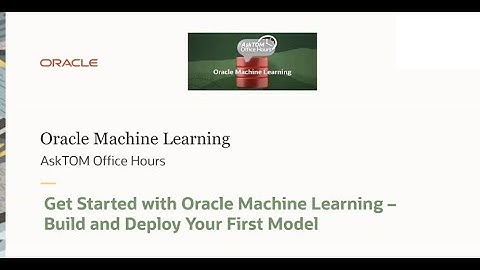 Getting Started with Oracle Machine Learning—Build and Deploy Your First Model