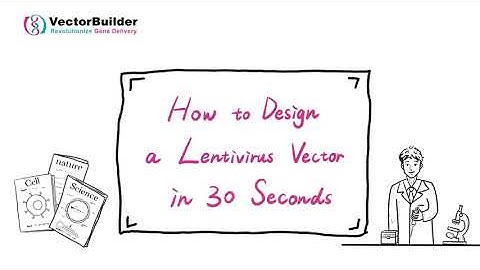 How to Design a Lentivirus Vector in 30 Seconds
