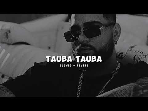 Tauba Tauba Slowed Reverb Karan Aujla 