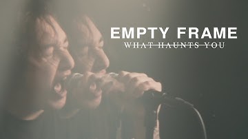 What Haunts You - Empty Frame (Official Music Video)