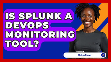 Is Splunk A DevOps Monitoring Tool? - Be App Savvy