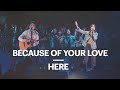 Because Of Your Love Here New Creation Worship 
