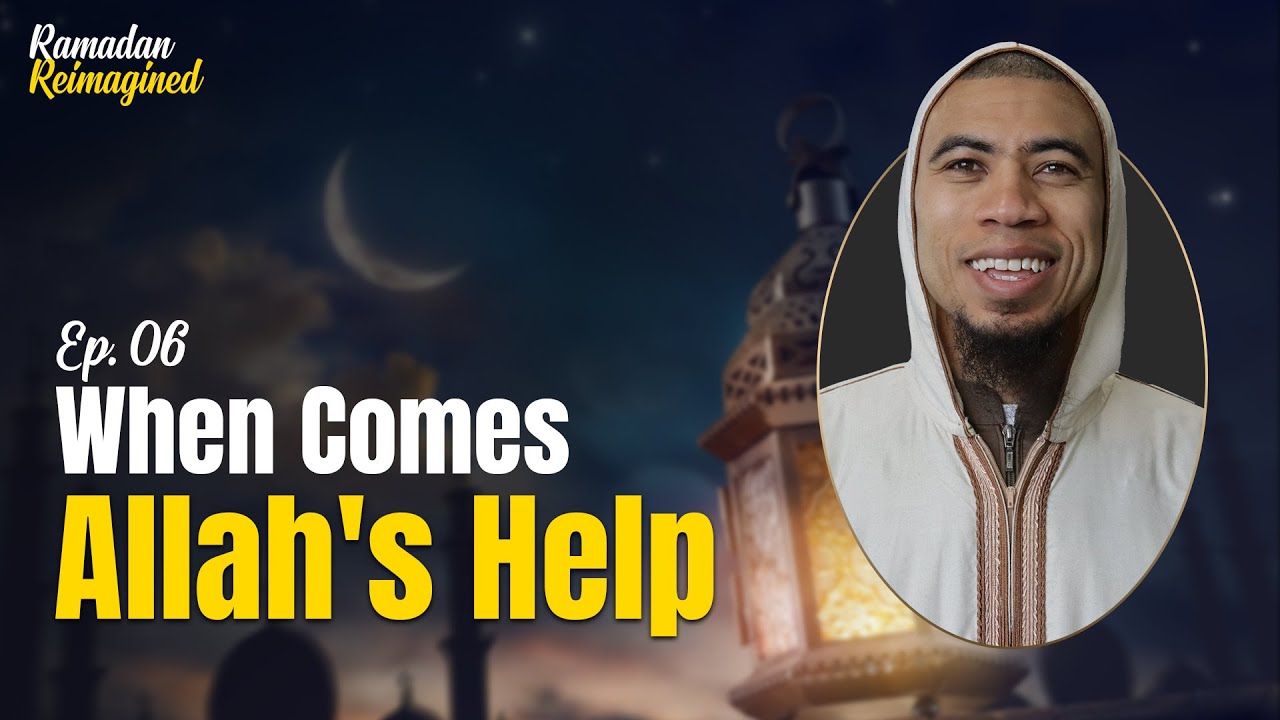[Ep.06] When Comes Allah's Help - Ramadan Reimagined | Sh Ibrahim Jaaber