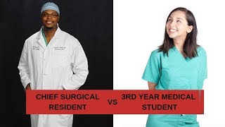 CHIEF SURGICAL RESIDENT vs 3RD YEAR MED STUDENT