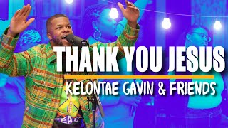 THANK YOU JESUS | Kelontae Gavin & Friends chords