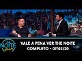 Vale a Pena Ver The Noite - Completo | The Noite (07/03/20)