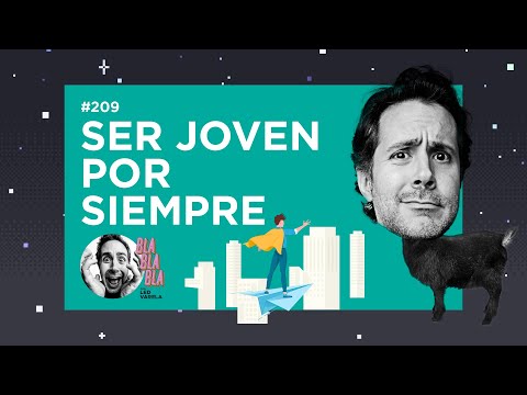 BLA BLA BLA #209 | Ser joven por siempre