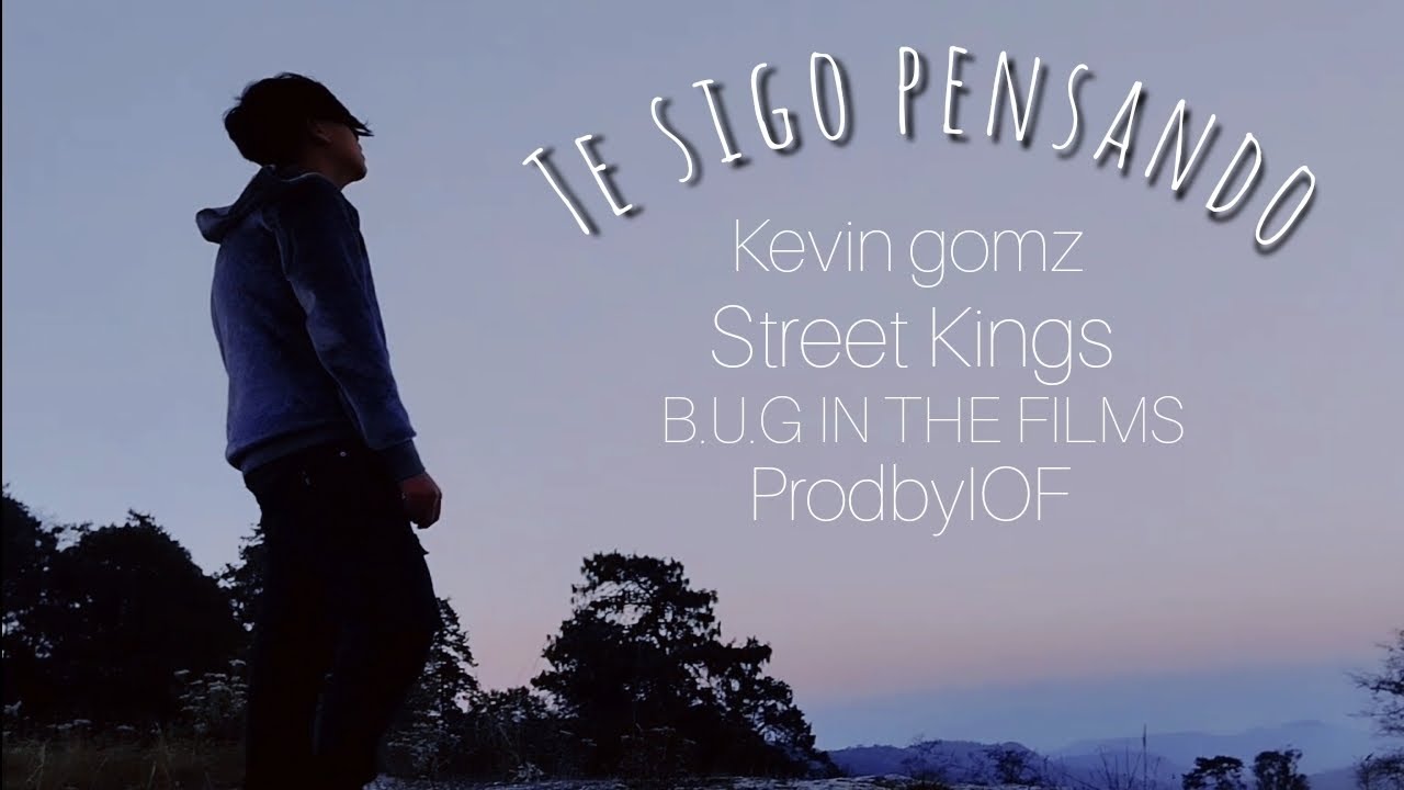 "te sigo pensando" (video official) Kevin gomz x street Kings 🔥