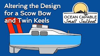 OCSS006 Altering the Design for a Scow Bow and Twin Keels