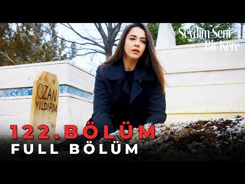 Sevdim Seni Bir Kere - 122. Bölüm