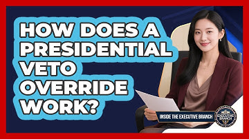 How Does A Presidential Veto Override Work? - Inside the Executive Branch
