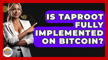 Is Taproot Fully Implemented On Bitcoin? - CryptoBasics360.com