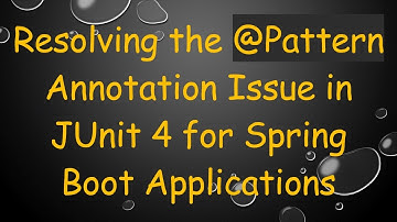 Resolving the @ Pattern Annotation Issue in JUnit 4 for Spring Boot Applications