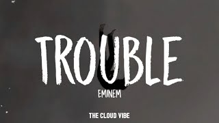 Eminem - Trouble (Lyrics)
