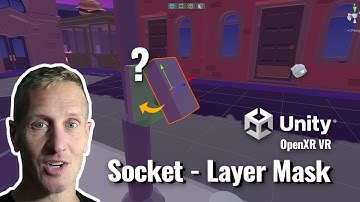 Unity VR XR Socket Interactor - What can connect -Layer Mask