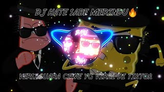 DJ OLD HATE SABE MERINDU FULL VERSI SUARA CEWE VIRAL DI TIKTOK🎶||SUARANYA DI JAMIN CANDU🔥😼