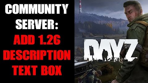 How To Add to & Edit The New DayZ 1.26 Update Community Server Description Browser Box & Word Limit