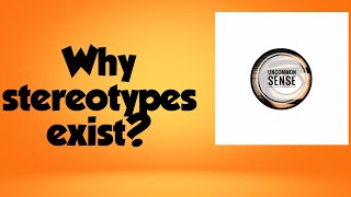 Why do stereotypes exist?