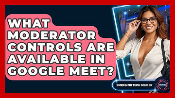What Moderator Controls Are Available In Google Meet? - Emerging Tech Insider