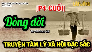 DÒNG ĐỜI [Phần 4 cuối] - Truyện tâm lý xã hội đặc sắc cả xóm khen hay | Lúa Vàng