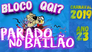 Parado no Bailão - BLOCO QQI? (CARNAVAL 2019)