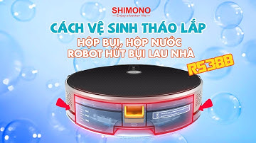 ROBOT HÚT BỤI LAU NHÀ SHIMONO | RS38B | Cách vệ sinh/tháo lắp hộp bụi, hộp nước  model RS38B