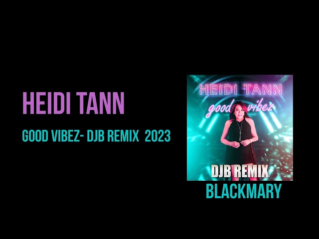Heidi Tann - Good Vibez (DJB Remix) Mix 1