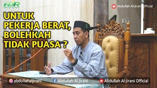 BOLEHKAH PEKERJA BERAT TIDAK PUASA ? | Ustadz Abdullah Al-Jirani