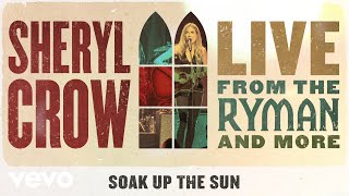 Смотреть клип Sheryl Crow - Soak Up The Sun (Live From The Ryman / 2019 / Audio)