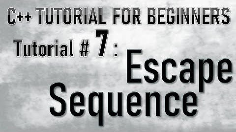 C++ Tutorial series for beginners   TUTORIAL#7 Escape Sequence
