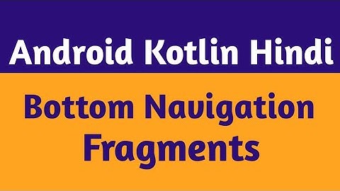 49.Kotlin Bottom Navigation Fragment |Kotlin Bottom Navigation View Fragment |Android Kotlin Hindi