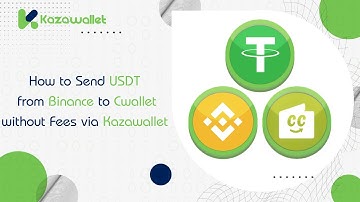 How to Send USDT from Binance to Cwallet without Fees via Kazawallet