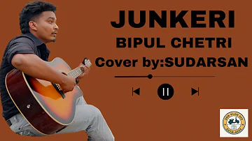 Junkeri//Bipul Chetri //Cover song by //Sudarsan Ghatani