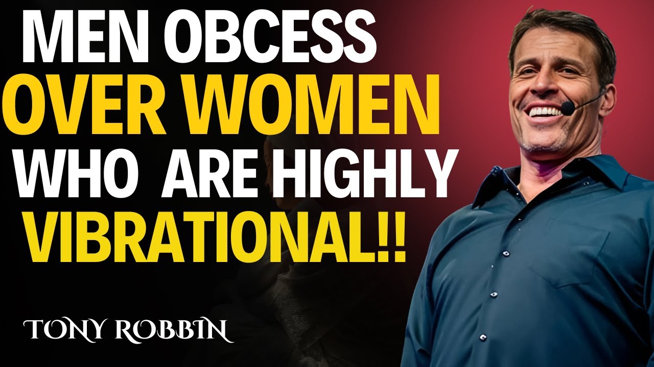 Men OBSESS Over Women Who Are High Vibrational |TONY ROBBINS