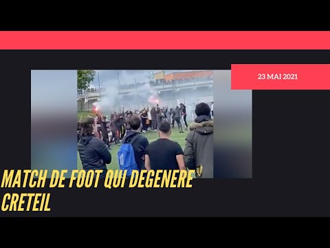 Créteil match de foot qui dégénère le 23 mai 2021