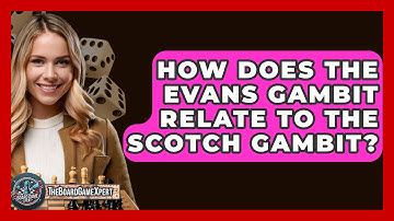 How Does The Evans Gambit Relate To The Scotch Gambit? - The Board Game Xpert
