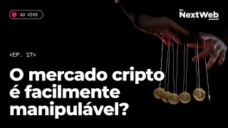 NEXT-WEB #17 -  MERCADO DO BITCOIN E DAS CRIPTOMOEDAS É MANIPULADO?