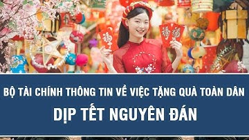 Bộ Tài chính thông tin về việc tặng quà toàn dân dịp Tết Nguyên đán