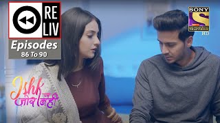 Weekly Reliv - Ishk Par Zor Nahi - 12th July To 16th July 2021 - Episodes 86 To 90