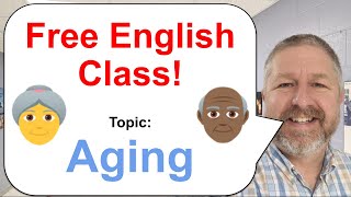 Free English Class! Topic: Aging! 👵🏻👴🏾👵