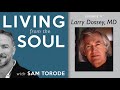 Larry Dossey, MD — Exploring the One Mind | Living from the Soul Podcast Ep. 11