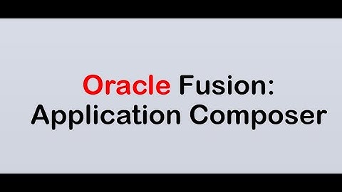 Oracle Fusion: Application Composer