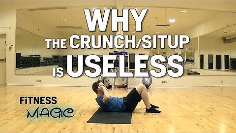 Why the CRUNCH/SITUP is USELESS and a waste of time!