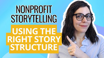 Nonprofit Storytelling  - Using the Right Story Structure